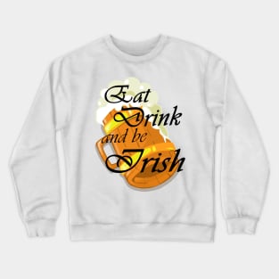 Eat Drink and be Irish Crewneck Sweatshirt